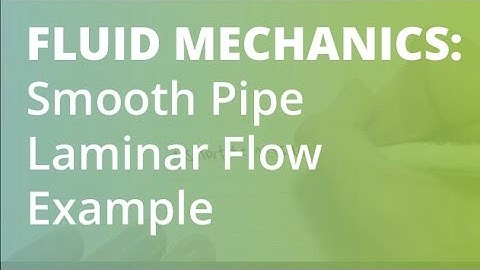 Laminar Flow in a Smooth Pipe Example | Fluid Mechanics