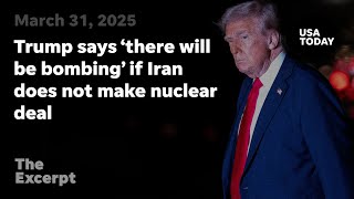 Trump says there will be bombing if Iran does not make nuclear deal | The Excerpt
