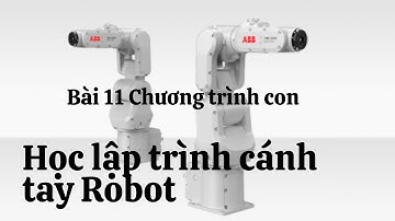 Học lập trình cánh tay Robot - Bài 11 Chương trình con. Chưa lọc ồn, có video lọc ồn khác.