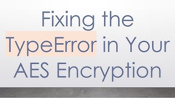 Fixing the TypeError in Your AES Encryption