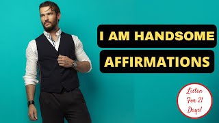 I AM HANDSOME Affirmations | Law Of  Attraction | Listen Everyday (MALE VOICE) | Powerful!