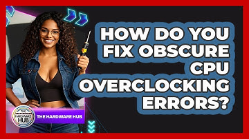 How Do You Fix Obscure CPU Overclocking Errors? - The Hardware Hub