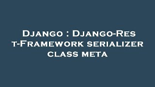 Django : Django-Rest-Framework serializer class meta