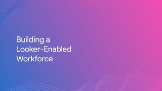 Building a Looker-Enabled Workforce with Looker Connect