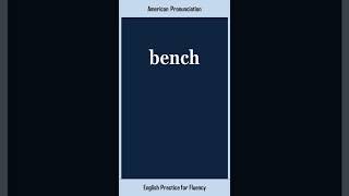 bench, How to Say or Pronounce BENCH in American, British English, Pronunciation