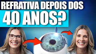 REFRATIVA APÓS OS 40 ANOS?