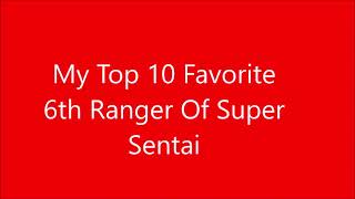My Top 10 Favorite 6th Ranger Of Super Sentai