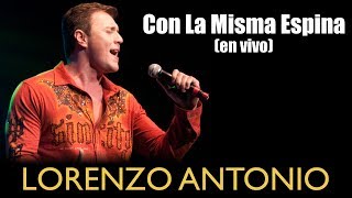 Lorenzo Antonio - &quot;Con La Misma Espina&quot; (en vivo)