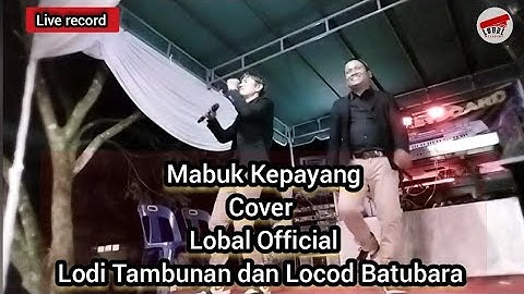 Mabuk Kepayang_Dendang Melayu S.Jibeng_Cover Lobal Official|Locod BatuBara dan Lodi Tambunan