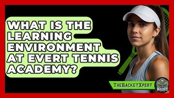What Is The Learning Environment At Evert Tennis Academy? - The Racket Xpert