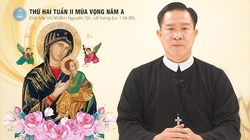 Lời Chúa - Thứ Hai Tuần II Mùa Vọng Năm A, Lễ Đức Mẹ Vô Nhiễm Nguyên Tội | 08/12/2025