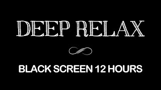 Relaxing Music for Deep Sleep | Black Screen 12 Hours | Instant Relief from Stress, Anxiety