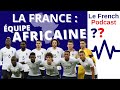 Le french podcast   21 pourquoi tant de joueurs dorigine africaine  en equipe de france  