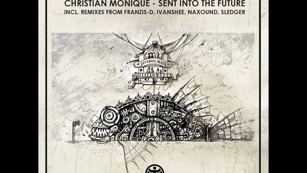Christian Monique - Sent Into The Future, incl. Naxound, Ivanshee, Sledger, Franzis-D