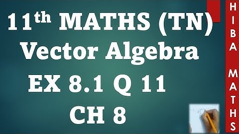 11th maths chapter 8 exercise 8.1 question 11 | vector algebra | hiba maths