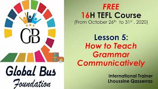 Lesson 5: How to Teach Grammar Interactively by the international trainer Mr. Lhoussine Qasserras