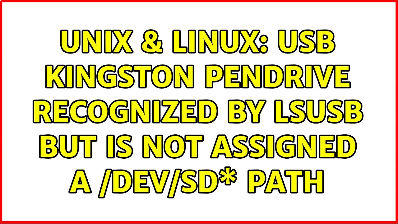 Unix & Linux USB Kingston pendrive recognized by lsusb but is not