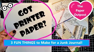 GOT PRINTER PAPER? 3 Fun Things to Make for a Junk Journal! :) The Paper Outpost! :)