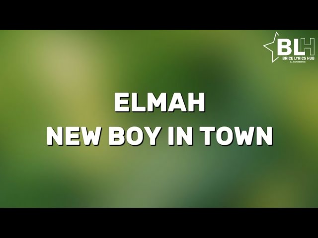 See New Boy In Town - Elmah (Full Song Lyrics) class=