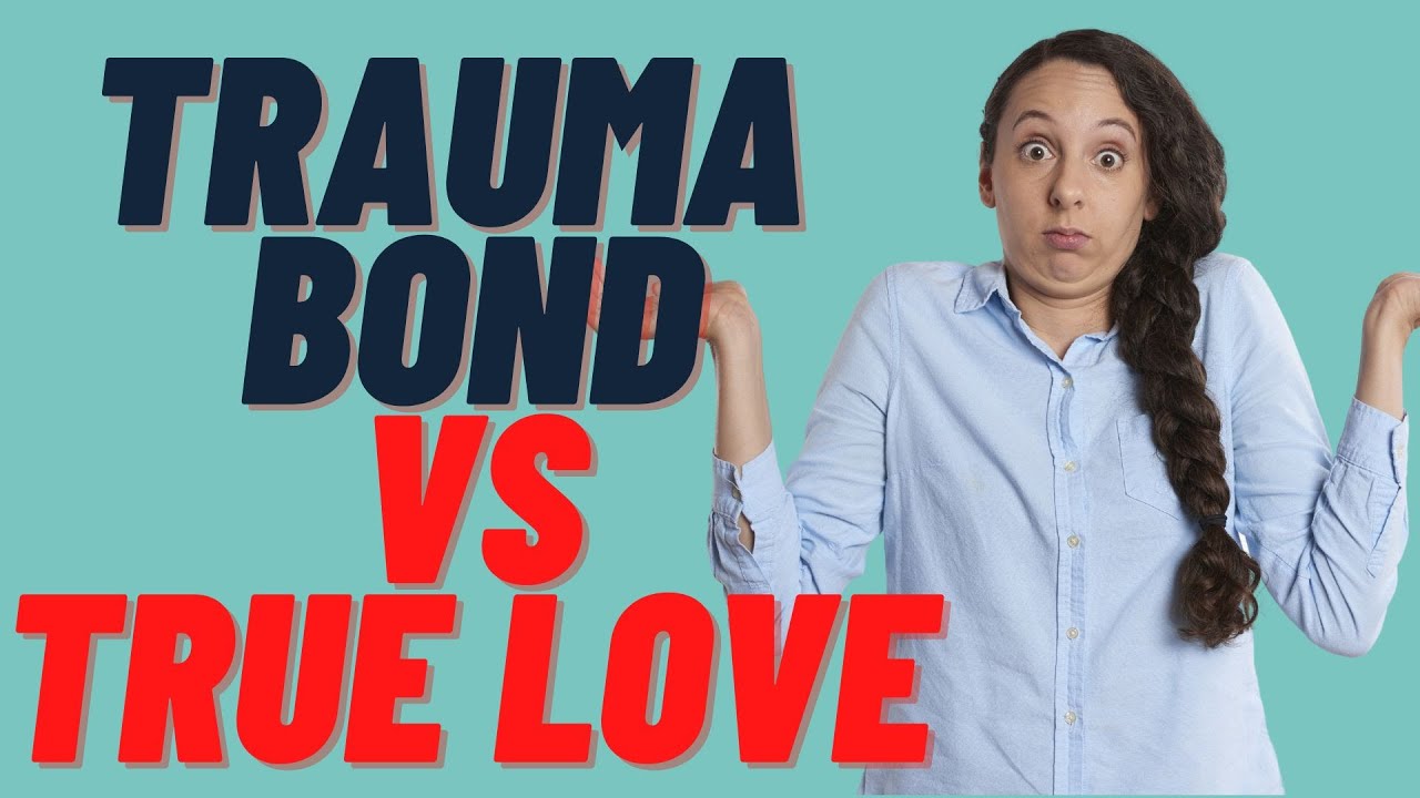 Trauma Bond Relationship VS True Love 4 Ways To Tell The Difference 