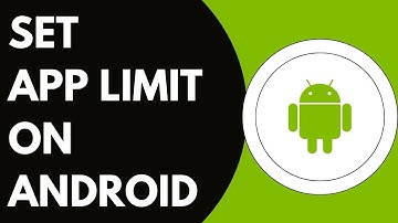 How To Set The App Time Limit On The Android