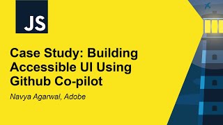 Case Study: Building Accessible UI Using Github Co-pilot - Navya Agarwal, Adobe
