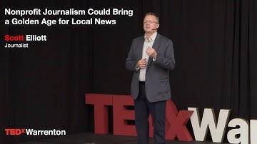 Nonprofit journalism could bring a golden age for local news | Scott Elliott | TEDxWarrenton
