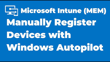 71. How to Manually Register Devices with Windows Autopilot | Intune