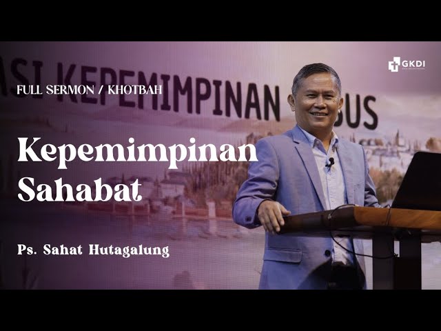Kepemimpinan Sahabat | Ps. Sahat Hutagalung | Khotbah Kristen GKDI