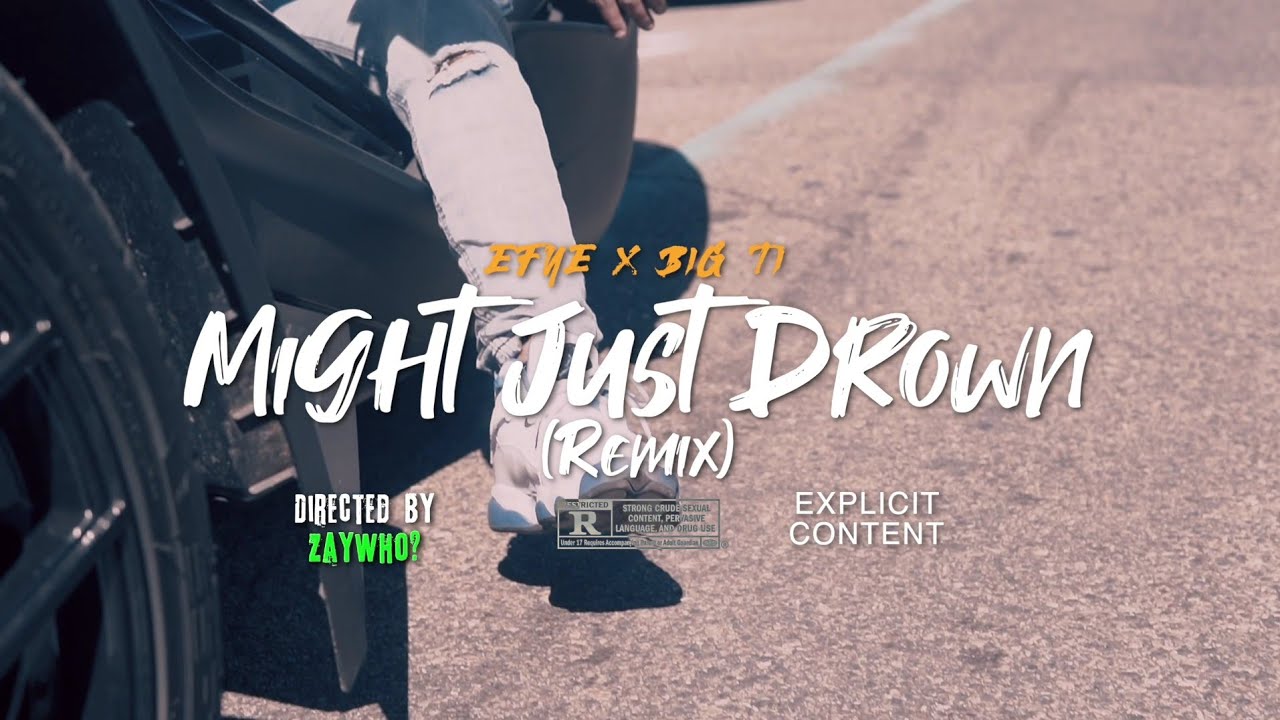 Efye - Might Just Drown (Remix) Ft Big Ti - YouTube