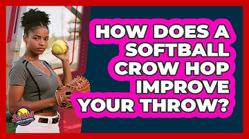 How Does A Softball Crow Hop Improve Your Throw? - Softball Basics and Beyond