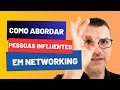 Como abordar pessoas influentes em Networking?