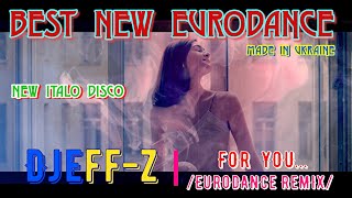 Best New Eurodance 2022... Djeff-z -- For You... (Eurodance remix)  New Italo Disco