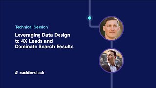 Leveraging Data Design to 4X Leads and Dominate Search Results | RudderStack
