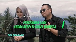 PERCERAIAN LARA-LIRIK(ANDRA RESPATI -GISMA WANDIRA)