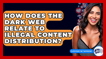 How Does The Dark Web Relate To Illegal Content Distribution? - Everyday-Networking
