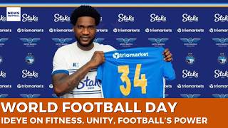 World Football Day: Brown Ideye On Fitness, Unity And The Power Of Football