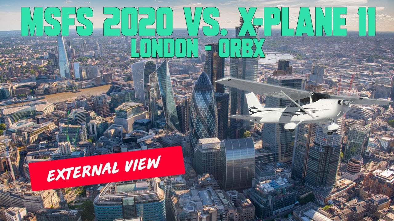 Microsoft Flight Simulator 2020 vs. X-Plane 11 London Orbx - YouTube