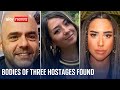 Bodies of three hostages kidnapped at Nova music festival found in Gaza