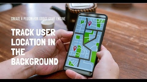 Create Plugin for Godot Game Engine to continuously track user location for android in background