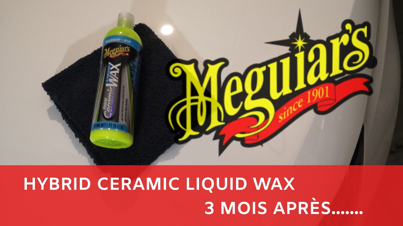 Hybrid Ceramic Liquid Wax de Meguiar's.. 3 Mois Après YouTube