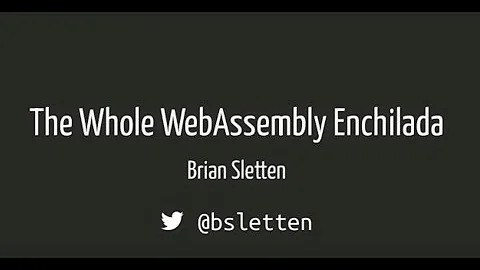 Brian Sletten: The Whole WebAssembly Enchilada