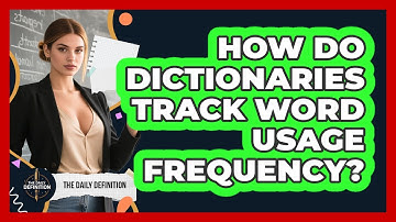 How Do Dictionaries Track Word Usage Frequency? - The Daily Definition
