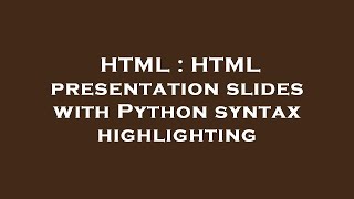 HTML : HTML presentation slides with Python syntax highlighting