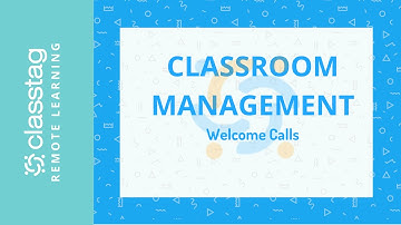 ClassTag Remote Learning:  Creating Welcome Calls