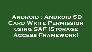 Android : Android SD Card Write Permission using SAF (Storage Access Framework)