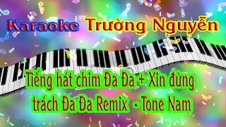 Karaoke Tiếng hát chim Đa Đa + Xin đừng trách Đa Đa Remix Tone Nam