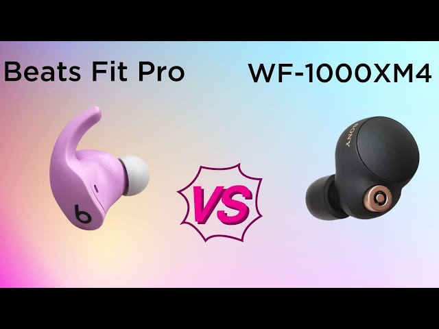 Nên chọn Sony WF-1000XM4 hay Beats Fit Pro so sánh dễ hiểu