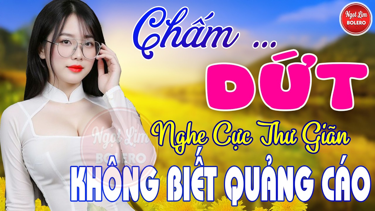 Chấm Dứt, Khóc Thầm, Bolero Gây Nghiện ✪ LK Nhạc Vàng Xưa TOÀN BÀI HAY Bất Hủ NGHE 15 PHÚT NGỦ NGON