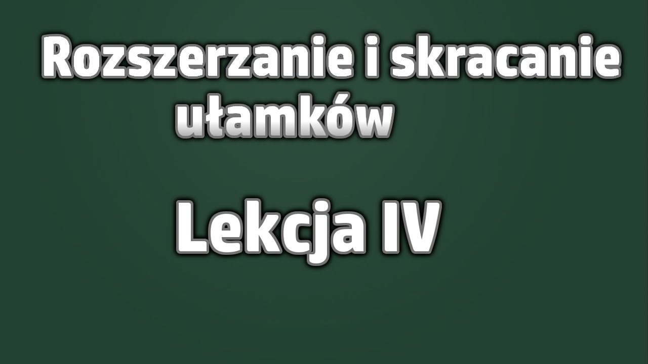 Rozszerzanie I Skracanie Ułamków Kl 5 Sprawdzian Lekcja IV - Rozszerzanie i skracanie ułamków - YouTube